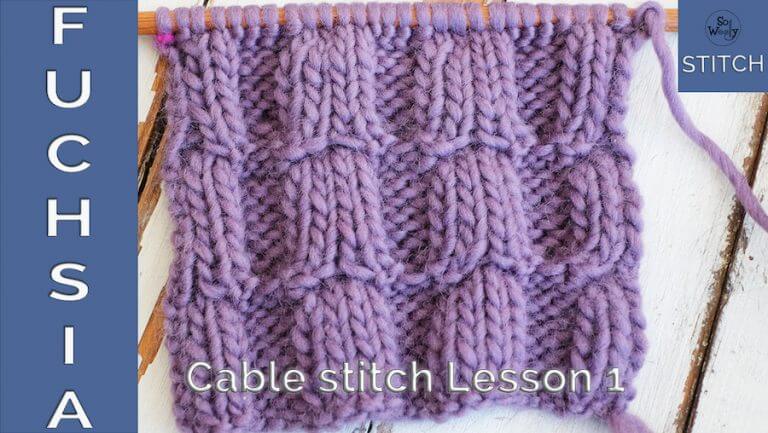 The Fuchsia Flower stitch: Cable stitch Lesson 1 - So Woolly | So Woolly