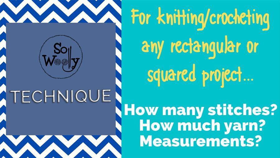 The Essential Guide to stitches, yarn, and measurements before knitting a square or rectangular project. So Woolly.