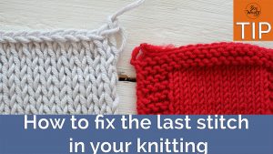 Fixing the last stitch in your knitting to avoid a loose loop on the edge