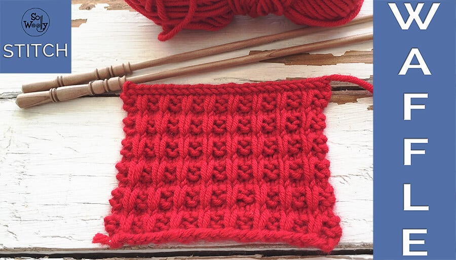 My version of the Waffle knitting stitch pattern - So Woolly