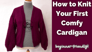 How to knit your first comfy cardigan easy and quick!